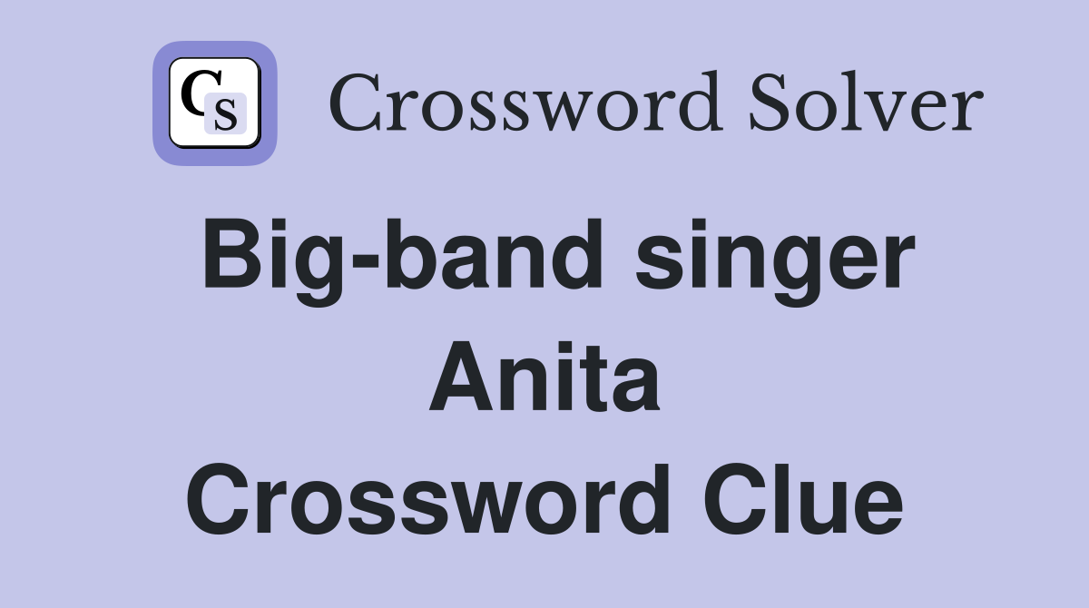 Big-band singer Anita Crossword Clue