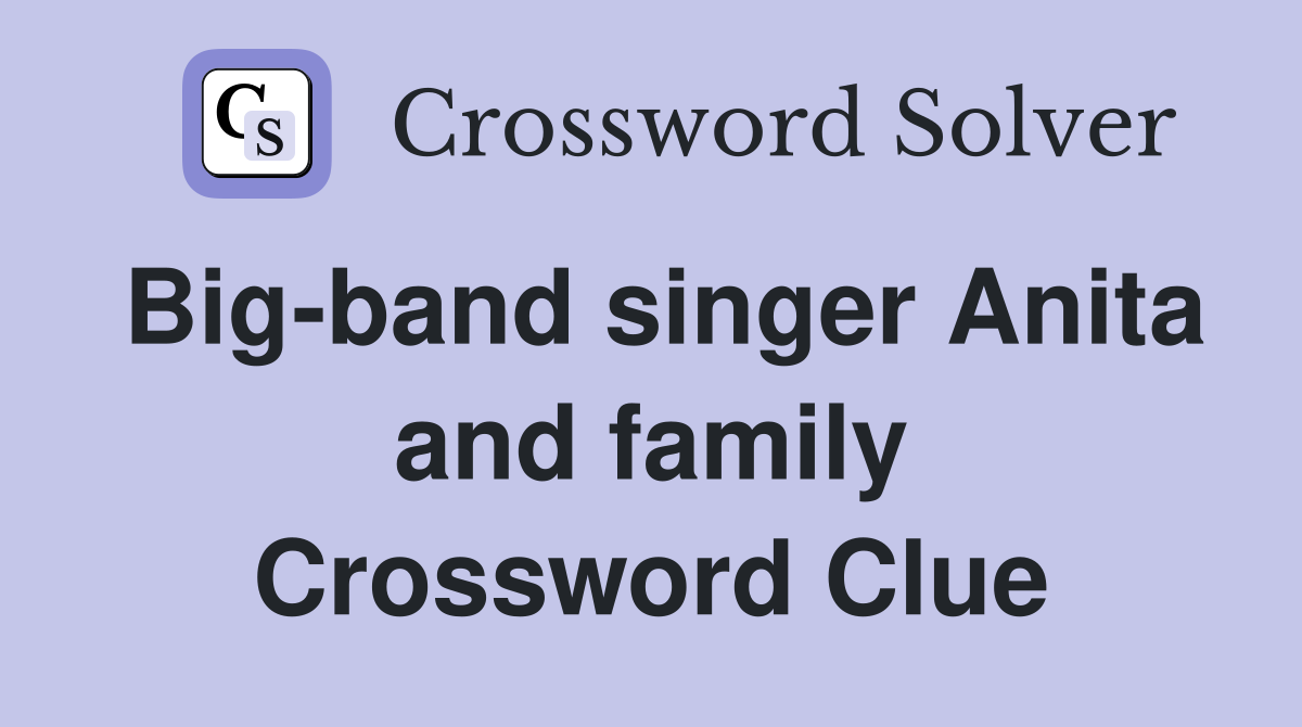Big-band singer Anita and family Crossword Clue