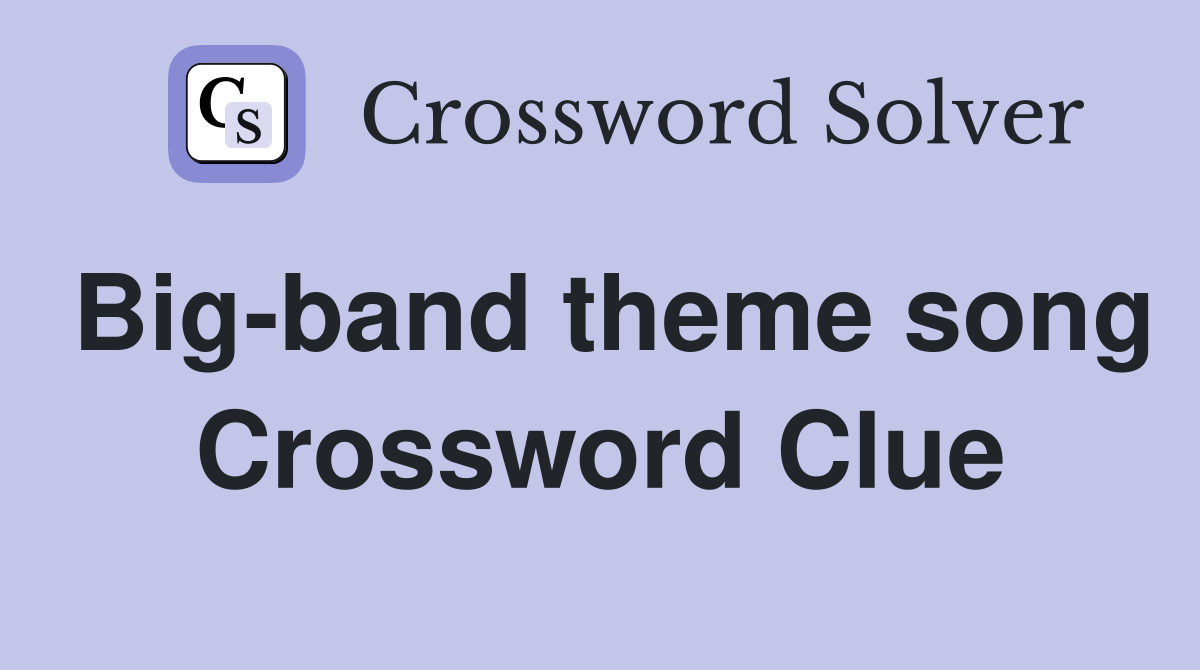 Big-band theme song Crossword Clue