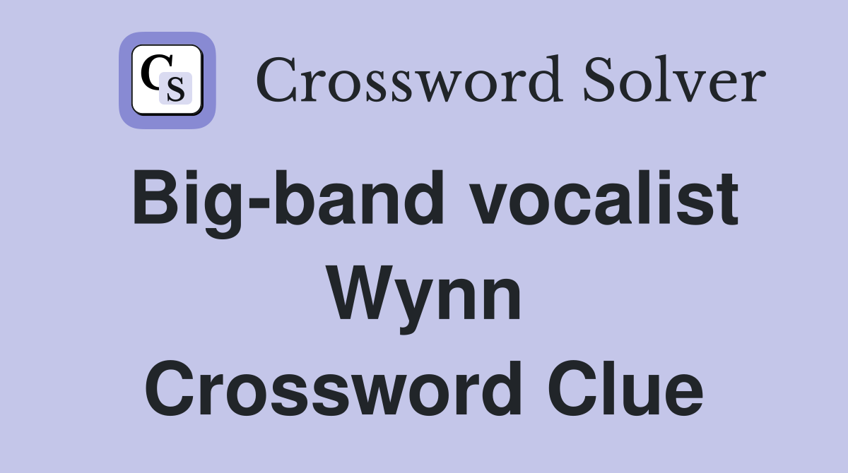 Big-band vocalist Wynn Crossword Clue