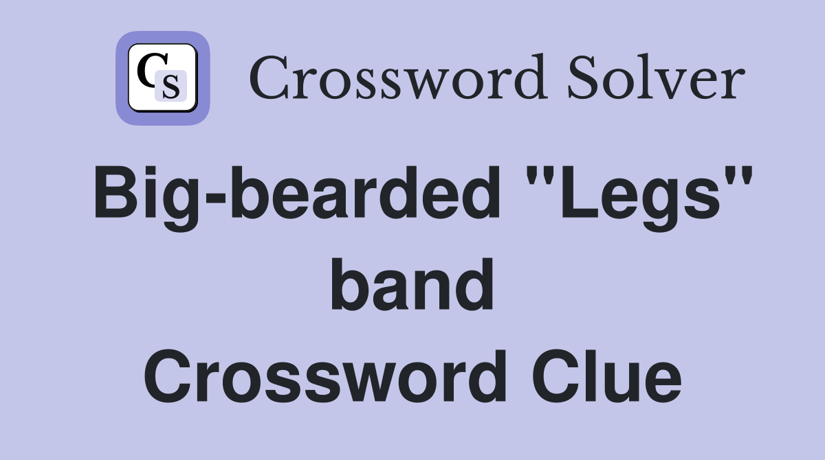 Big-bearded "Legs" band Crossword Clue