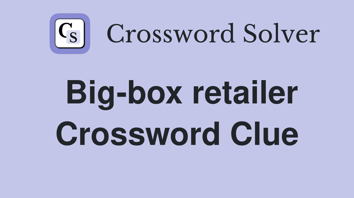 Big-box retailer Crossword Clue