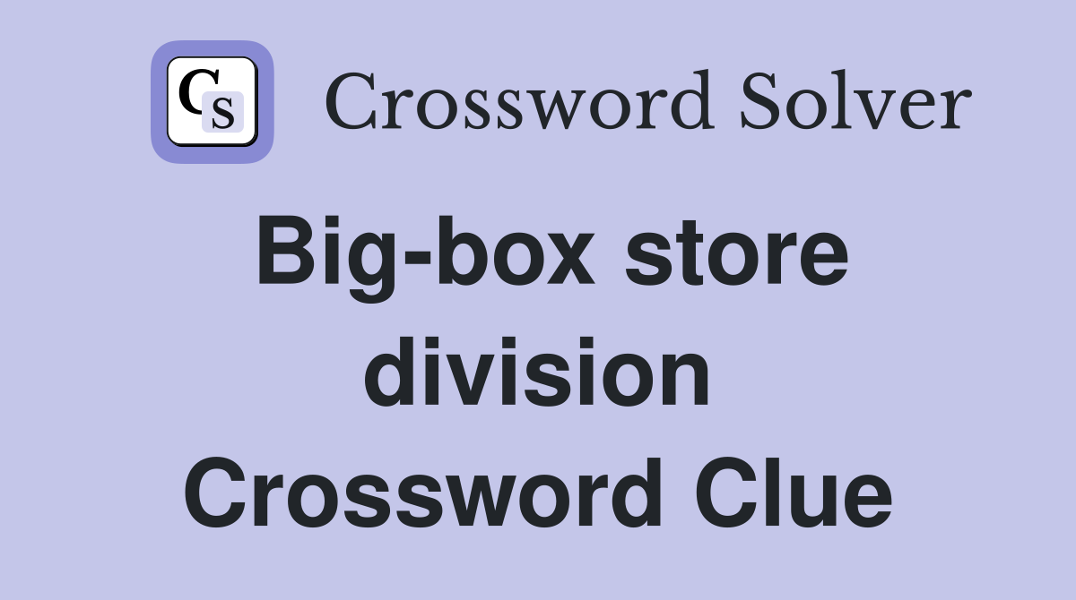 Big-box store division Crossword Clue