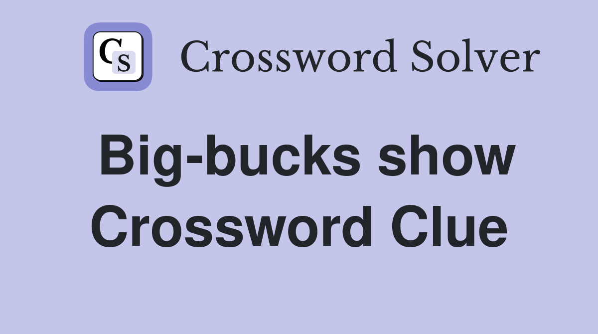 Big-bucks show Crossword Clue