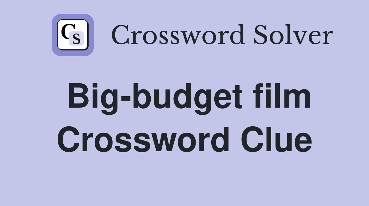 Big-budget film Crossword Clue