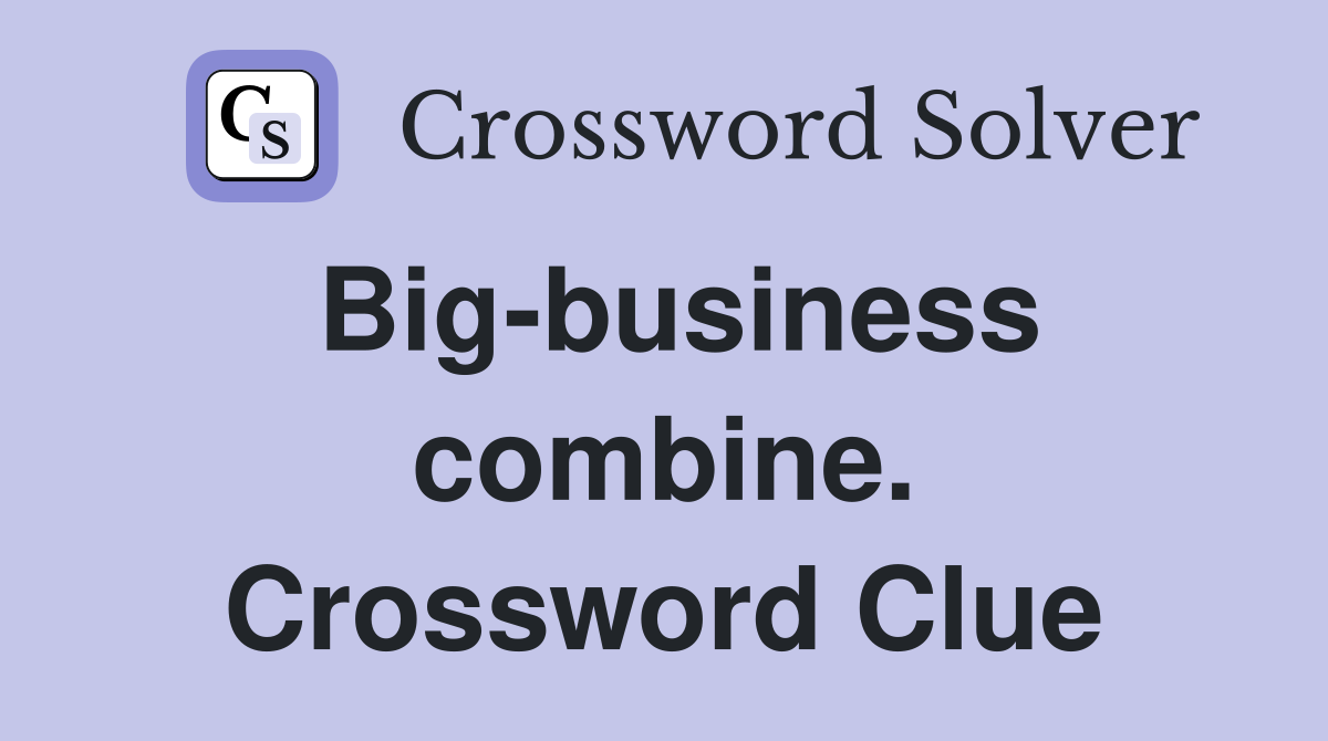 Big-business combine. Crossword Clue