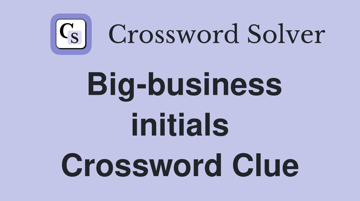 Big-business initials Crossword Clue