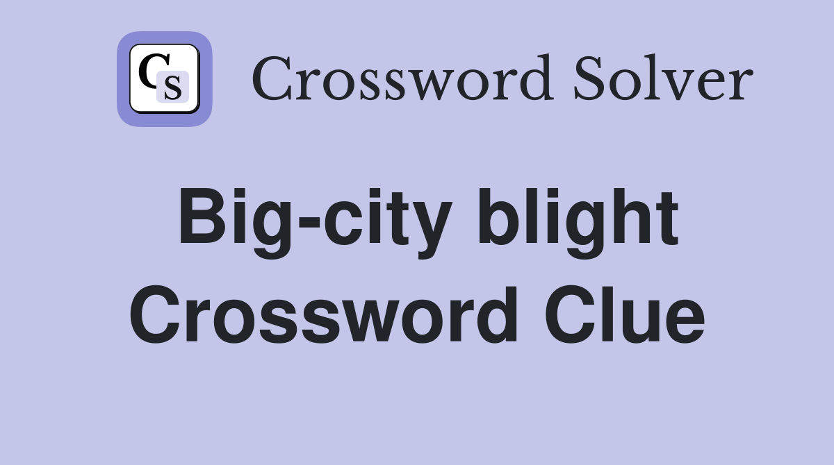 Big-city blight Crossword Clue