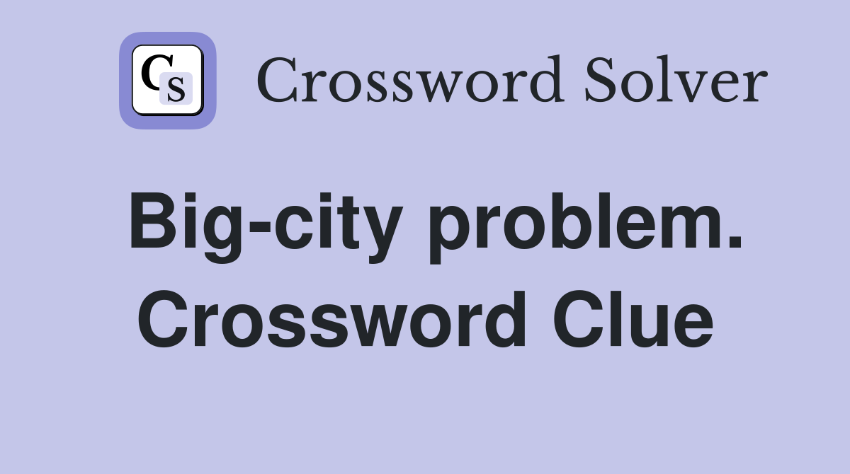 Big-city problem. Crossword Clue