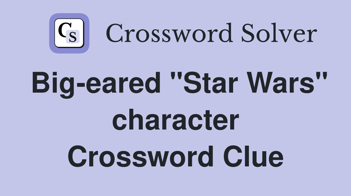 Big-eared "Star Wars" character Crossword Clue