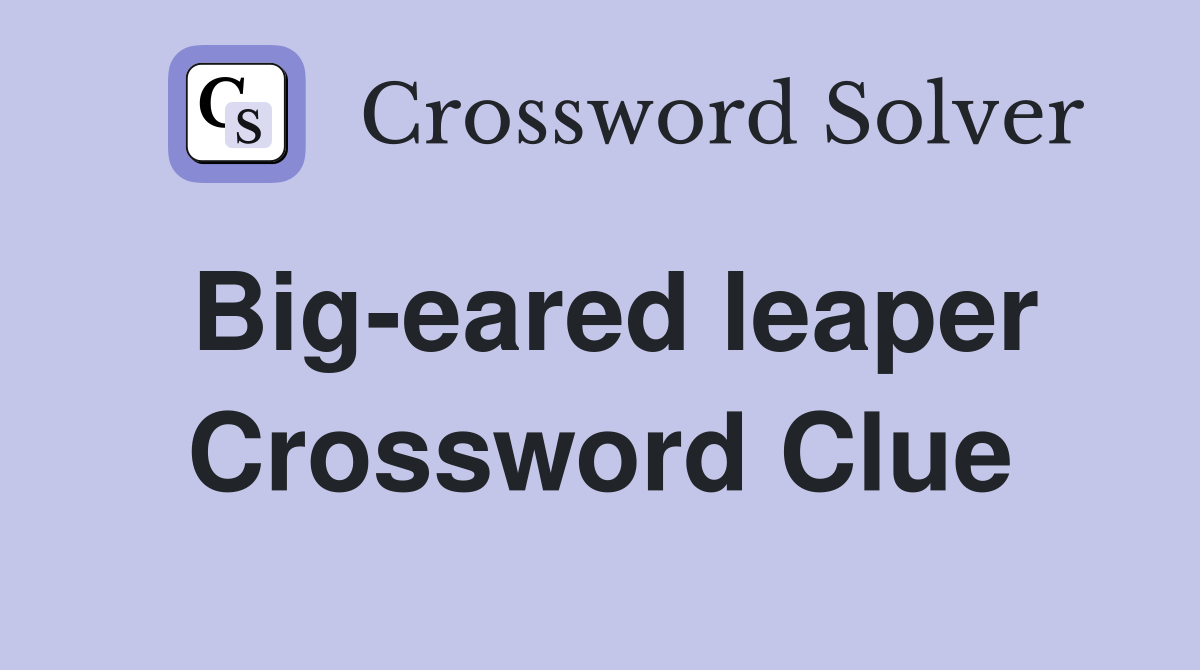 Big-eared leaper Crossword Clue