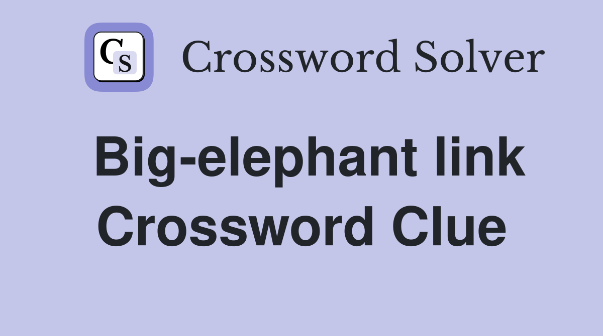 Big-elephant link Crossword Clue