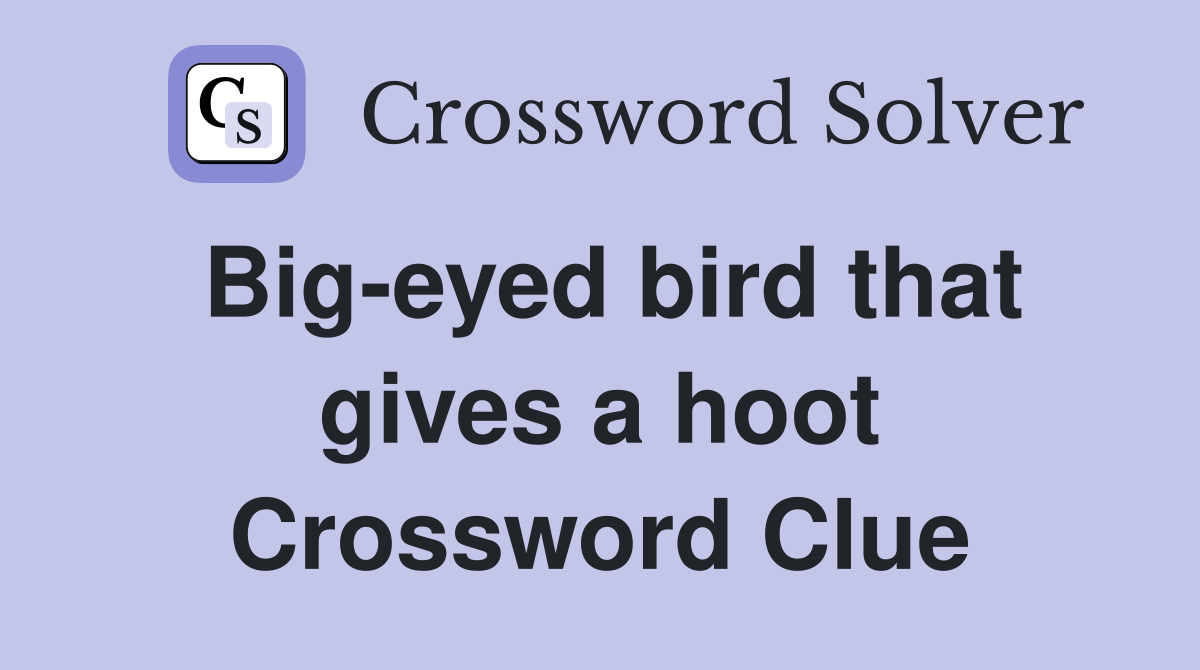 Big-eyed bird that gives a hoot Crossword Clue