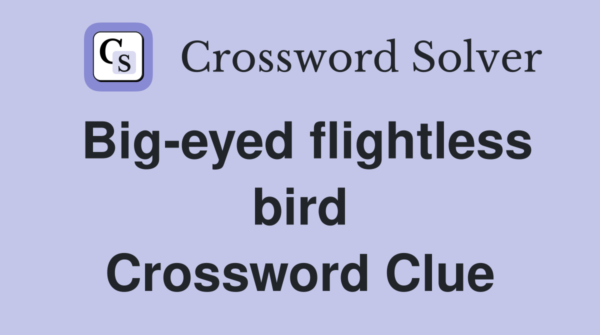 Big-eyed flightless bird Crossword Clue