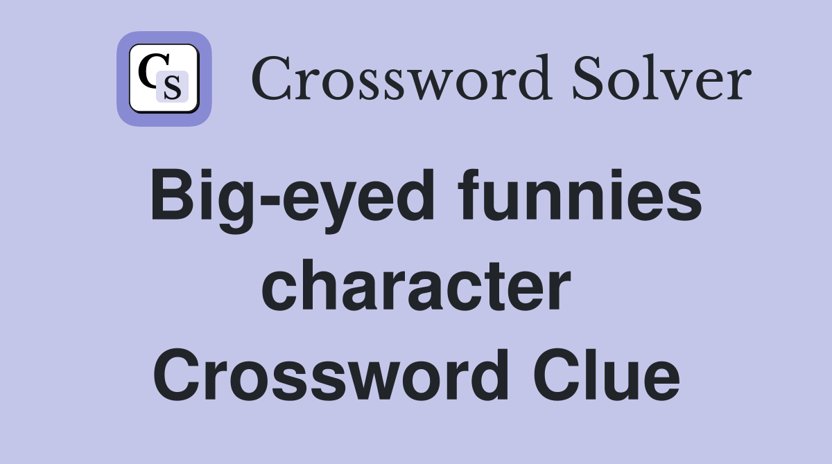 Big-eyed funnies character Crossword Clue