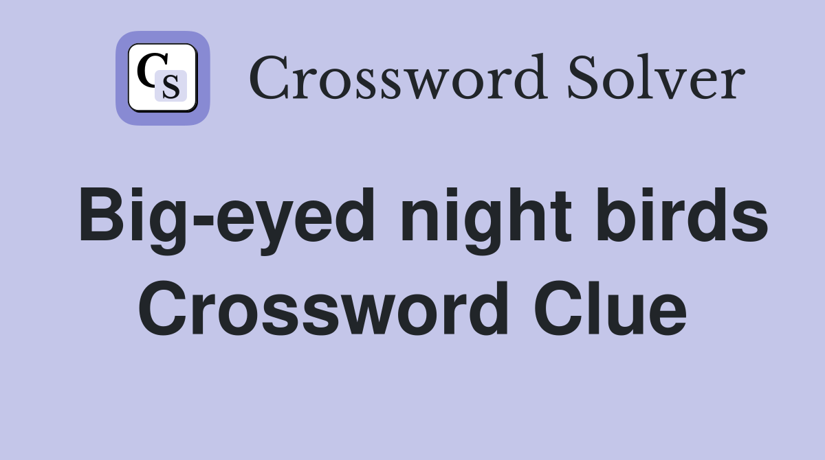 Big-eyed night birds Crossword Clue