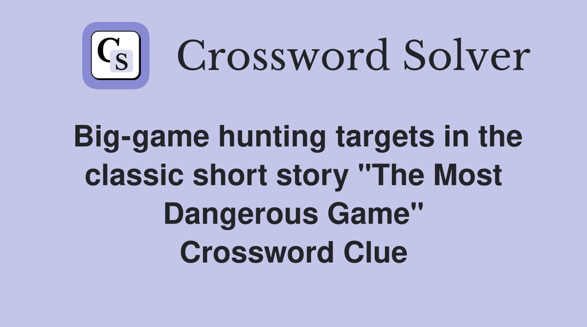 Big game hunting targets in the classic short story quot The Most Dangerous