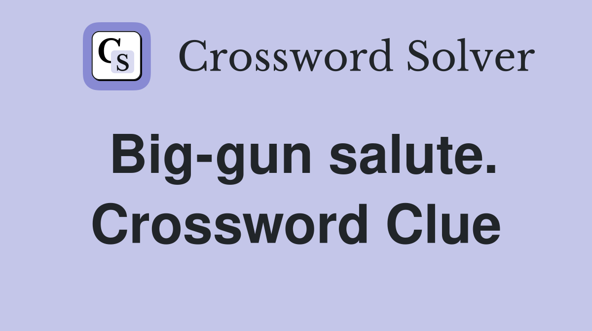 Big-gun salute. Crossword Clue