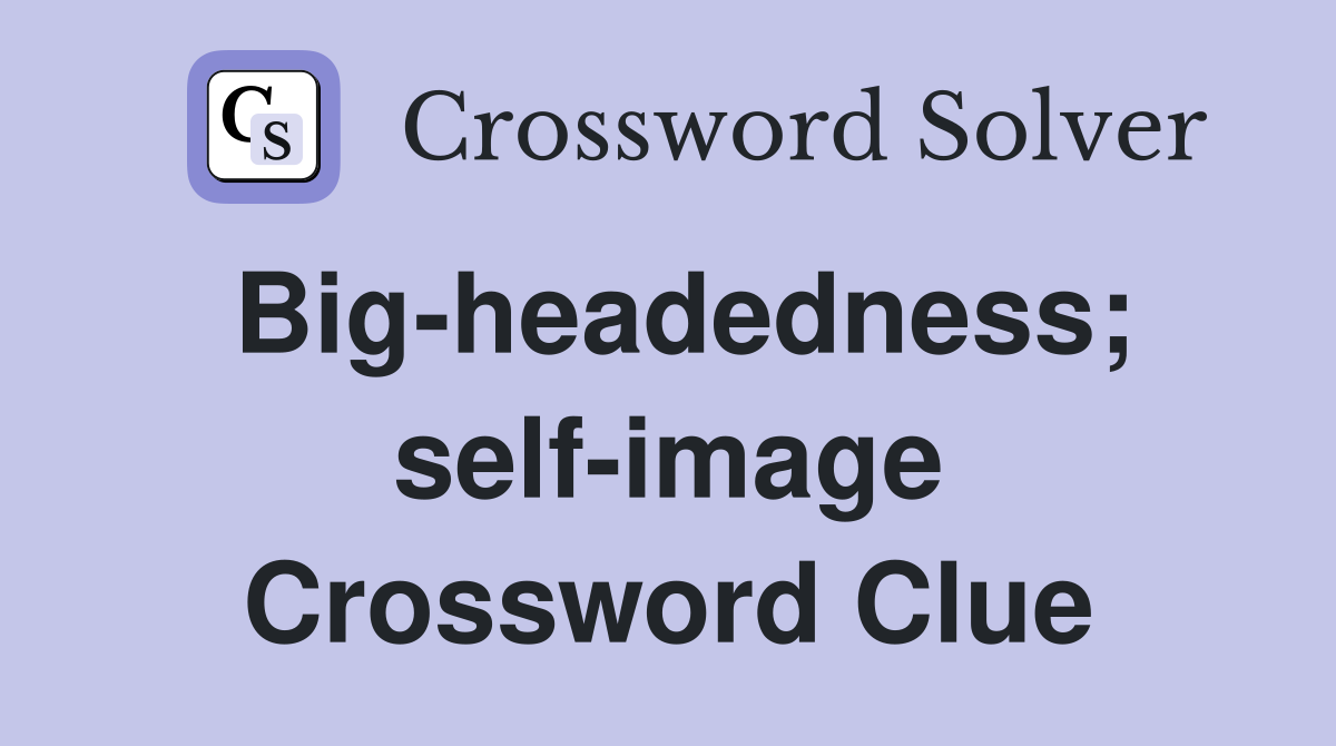Big-headedness; self-image Crossword Clue