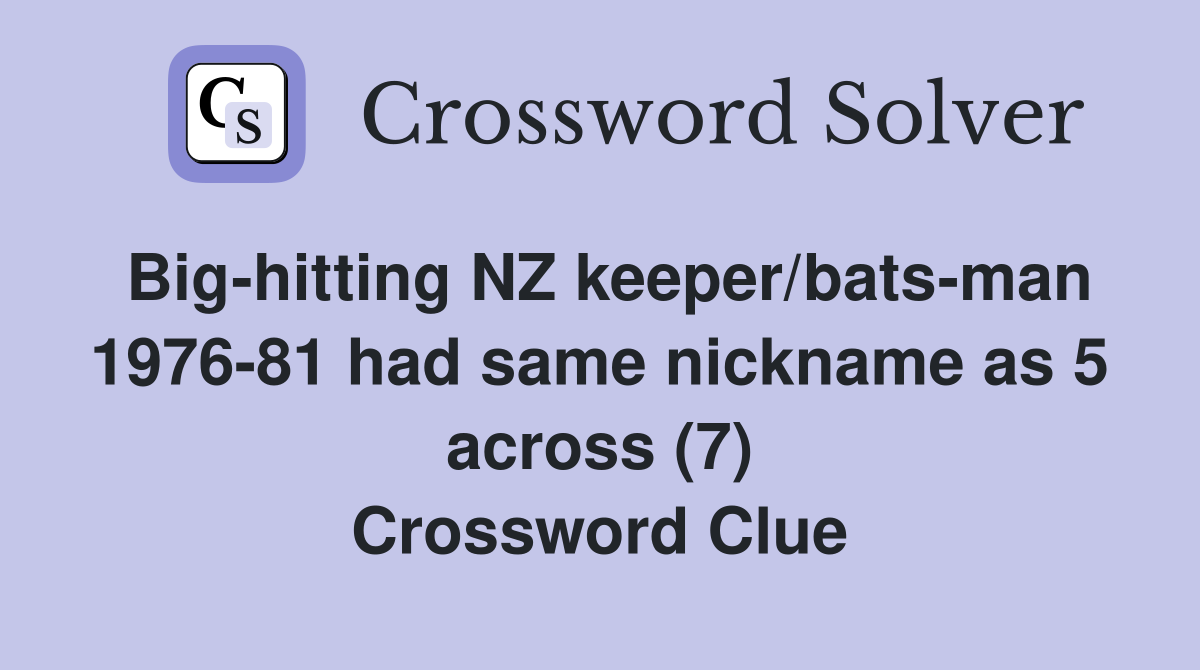 Big-hitting NZ keeper/bats-man 1976-81 had same nickname as 5 across (7) Crossword Clue