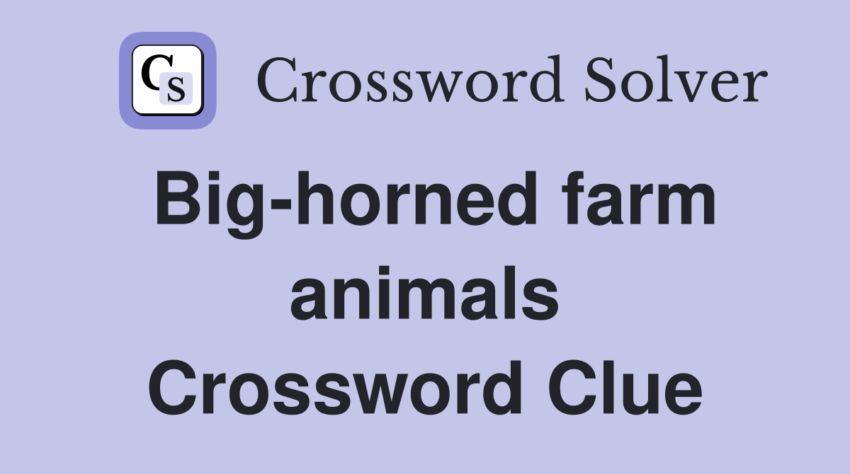 Big-horned farm animals Crossword Clue