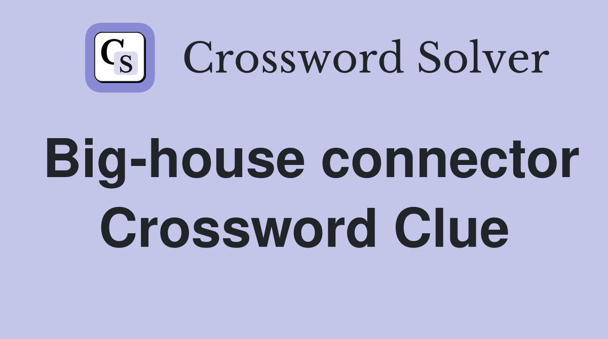 Big-house connector Crossword Clue