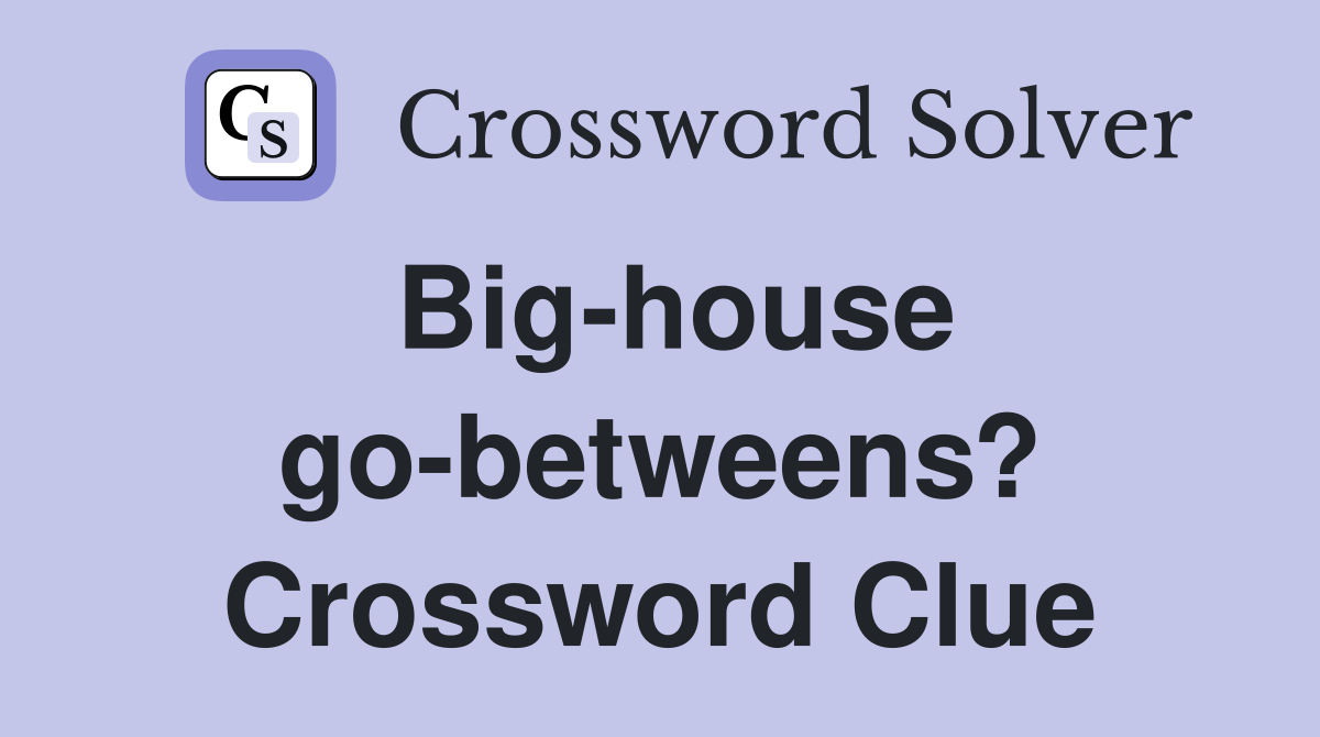 Big-house go-betweens? Crossword Clue