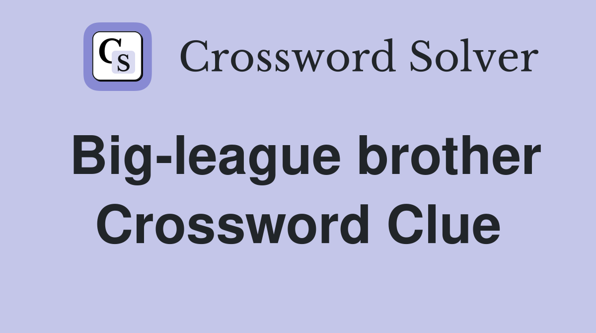 Big-league brother Crossword Clue