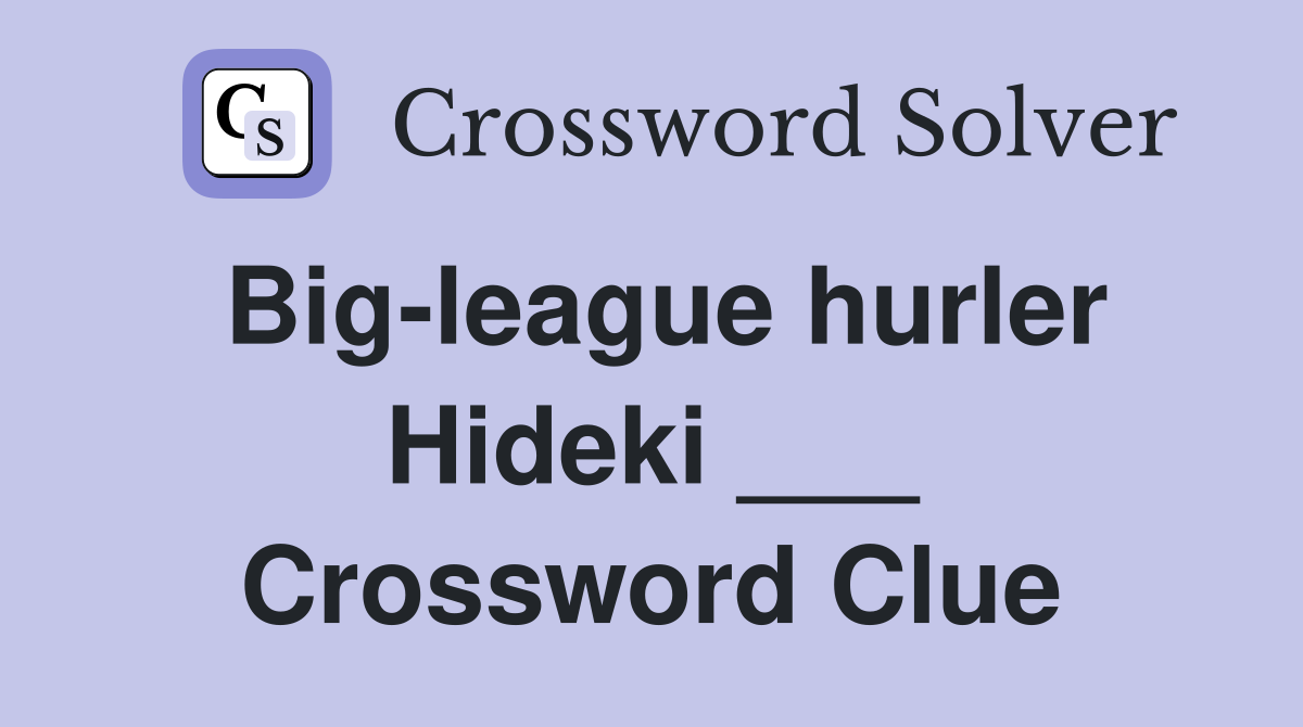 Big-league hurler Hideki ___ Crossword Clue