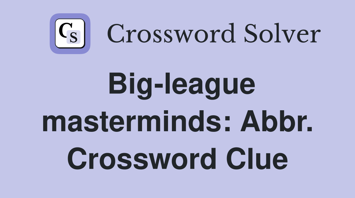 Big-league masterminds: Abbr. Crossword Clue