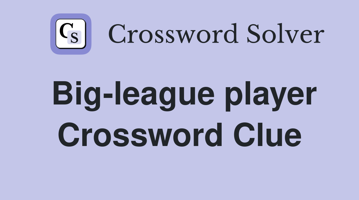 Big-league player Crossword Clue