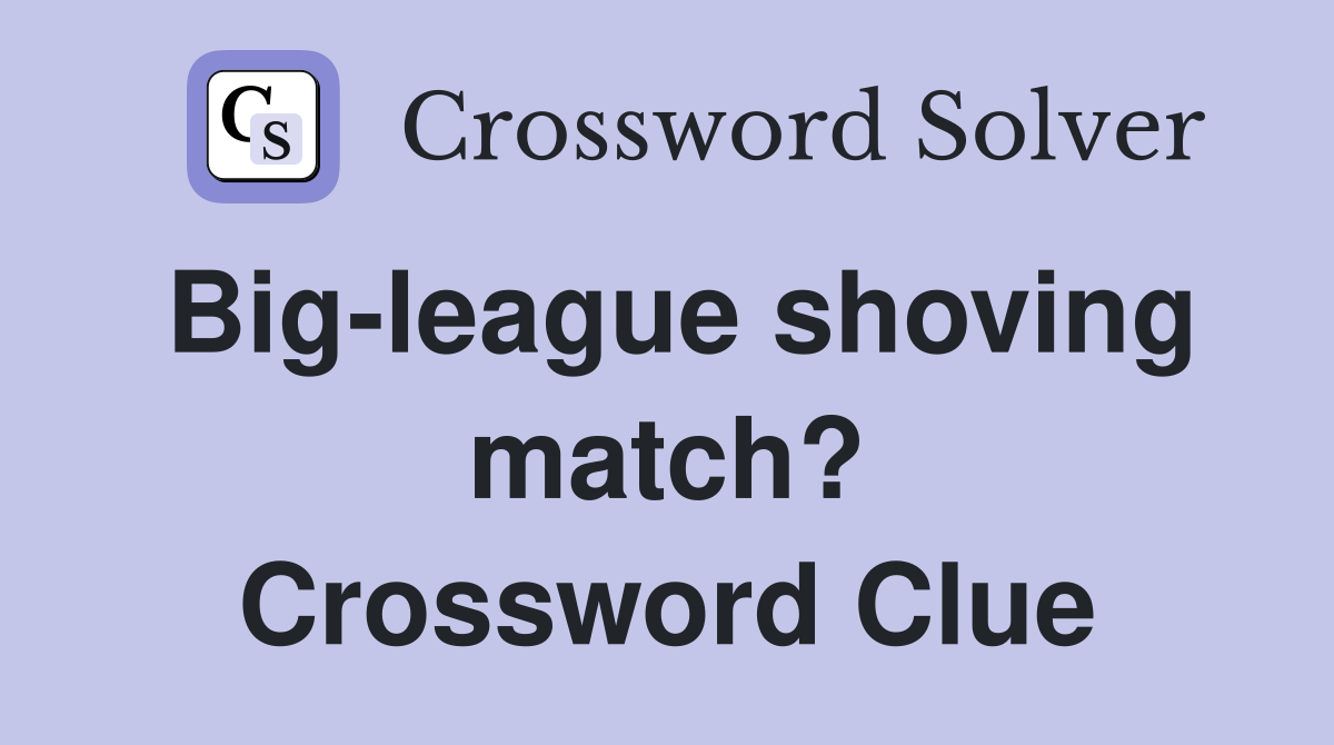 Big-league shoving match? Crossword Clue