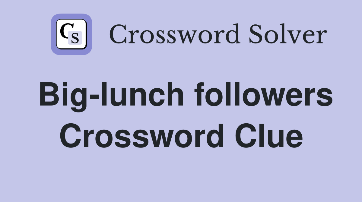 Big-lunch followers Crossword Clue