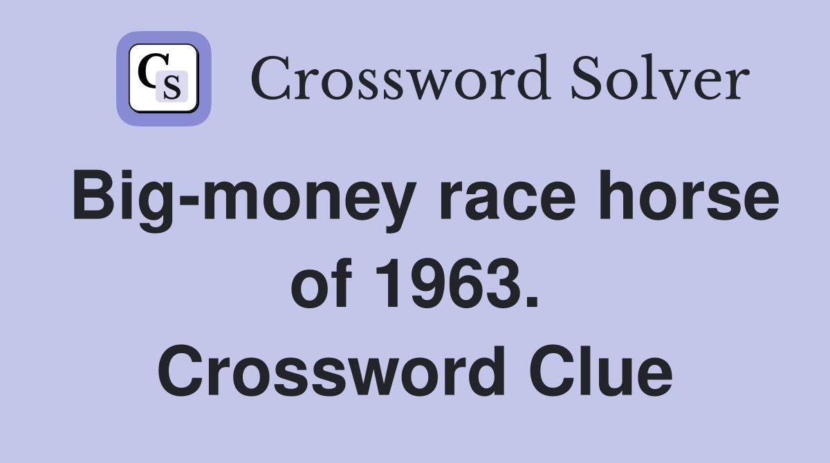 Big-money race horse of 1963. Crossword Clue