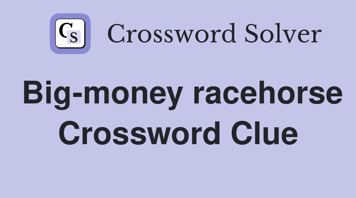 Big-money racehorse Crossword Clue