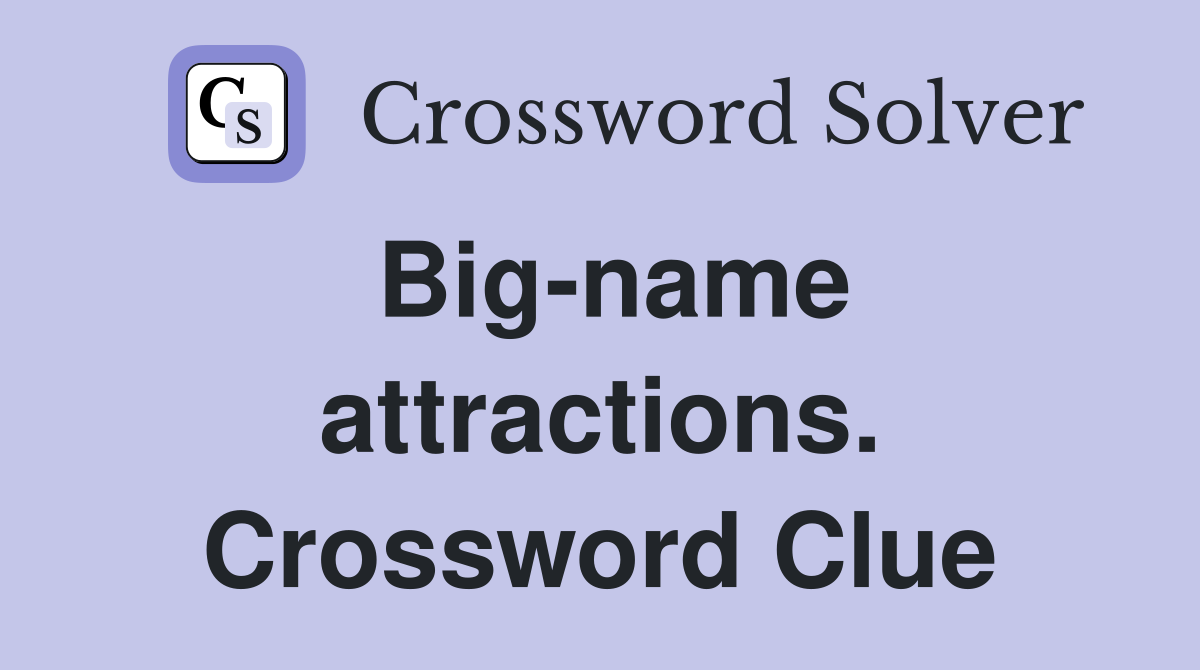 Big-name attractions. Crossword Clue