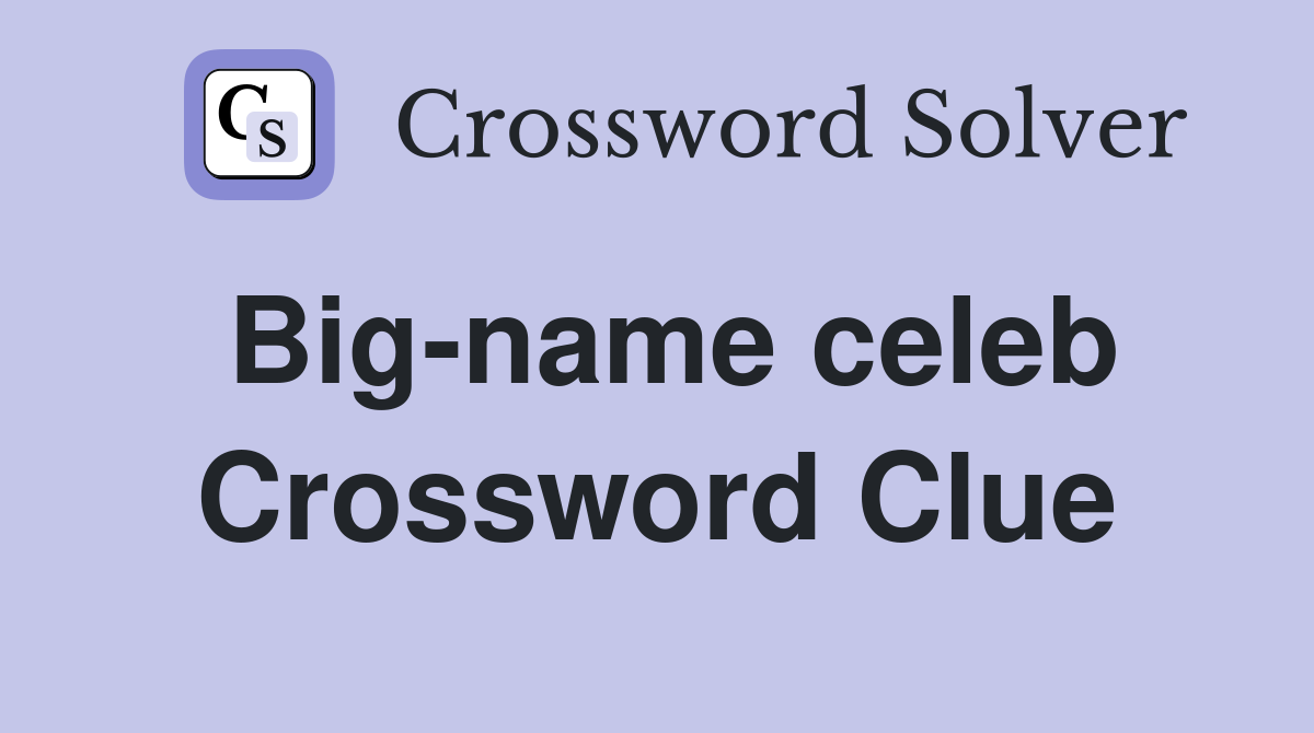 Big-name celeb Crossword Clue