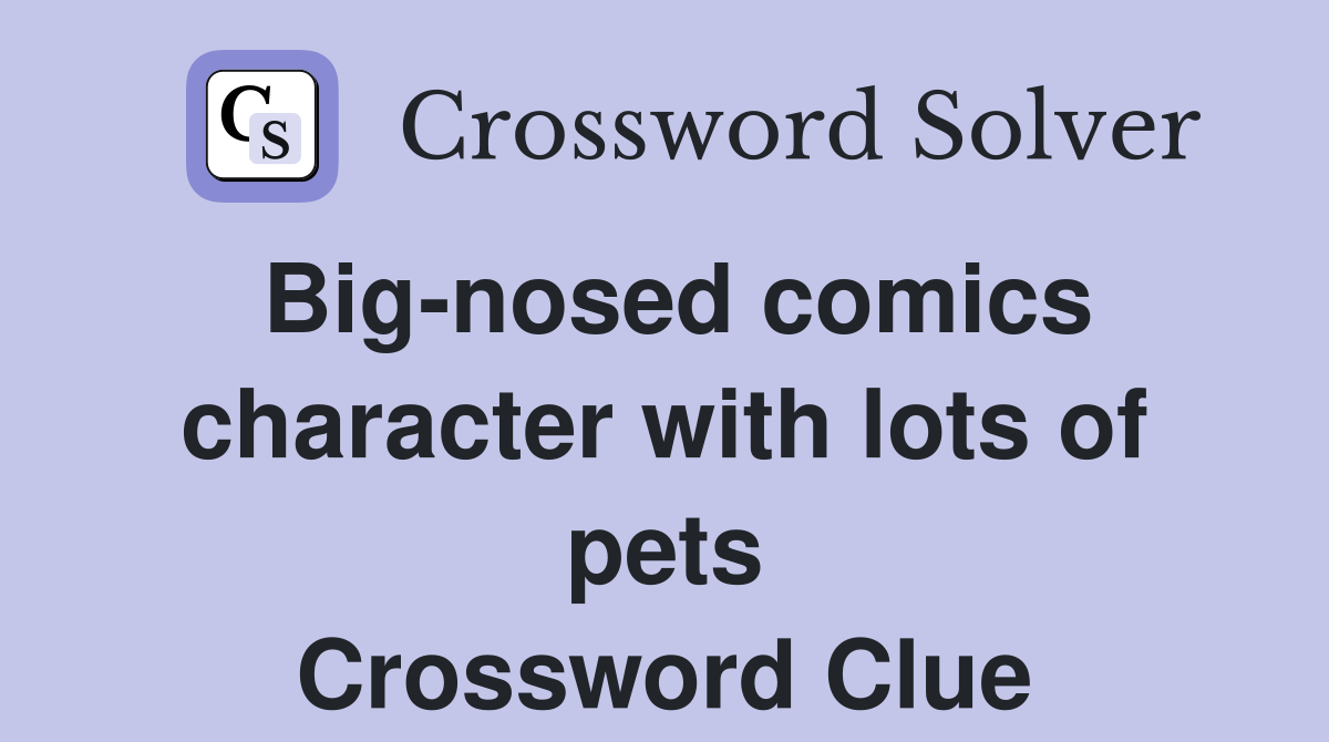 Big-nosed comics character with lots of pets Crossword Clue
