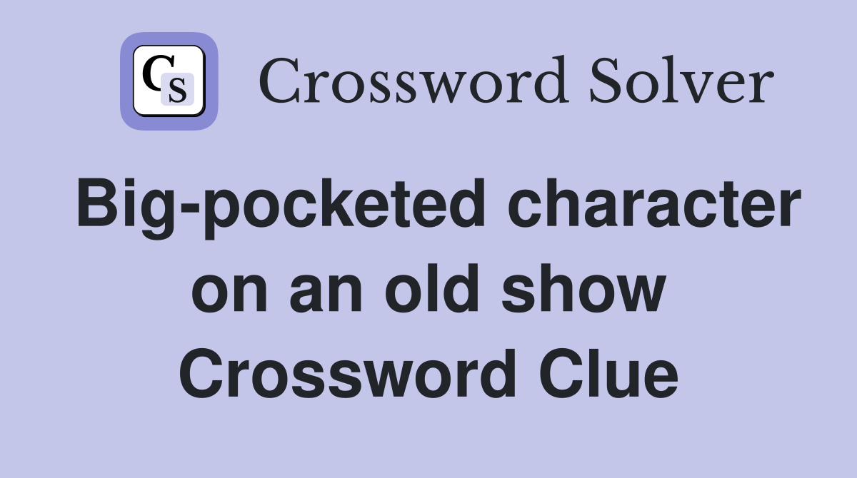 Big-pocketed character on an old show Crossword Clue