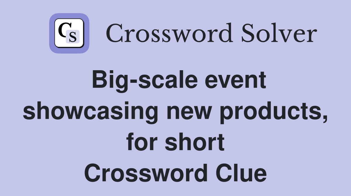 Big-scale event showcasing new products, for short Crossword Clue