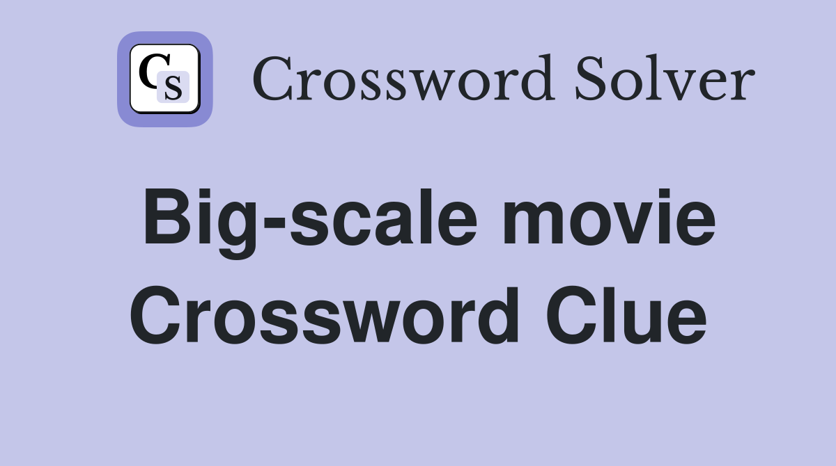 Big-scale movie Crossword Clue