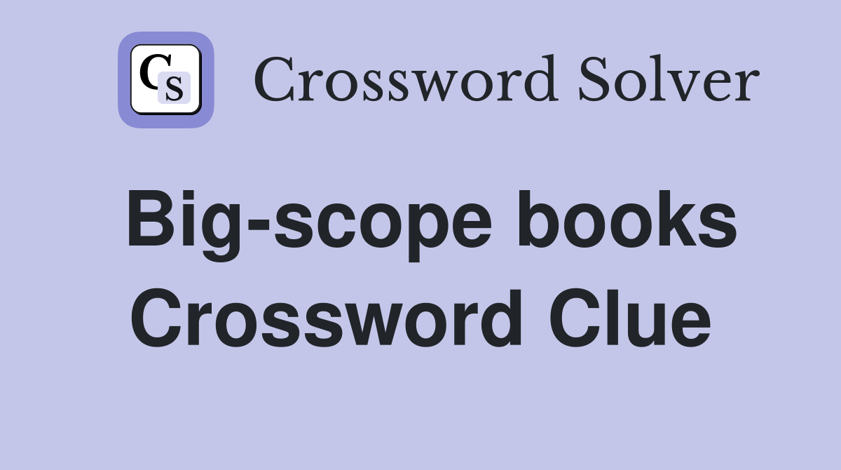 Big-scope books Crossword Clue