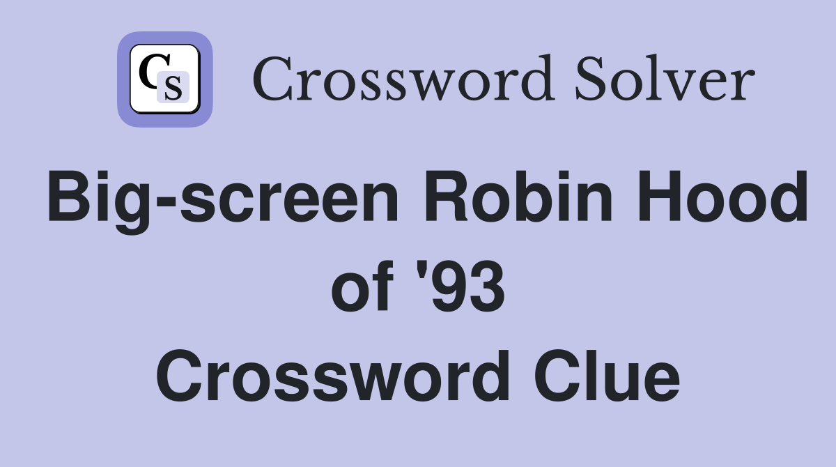 Big-screen Robin Hood of '93 Crossword Clue