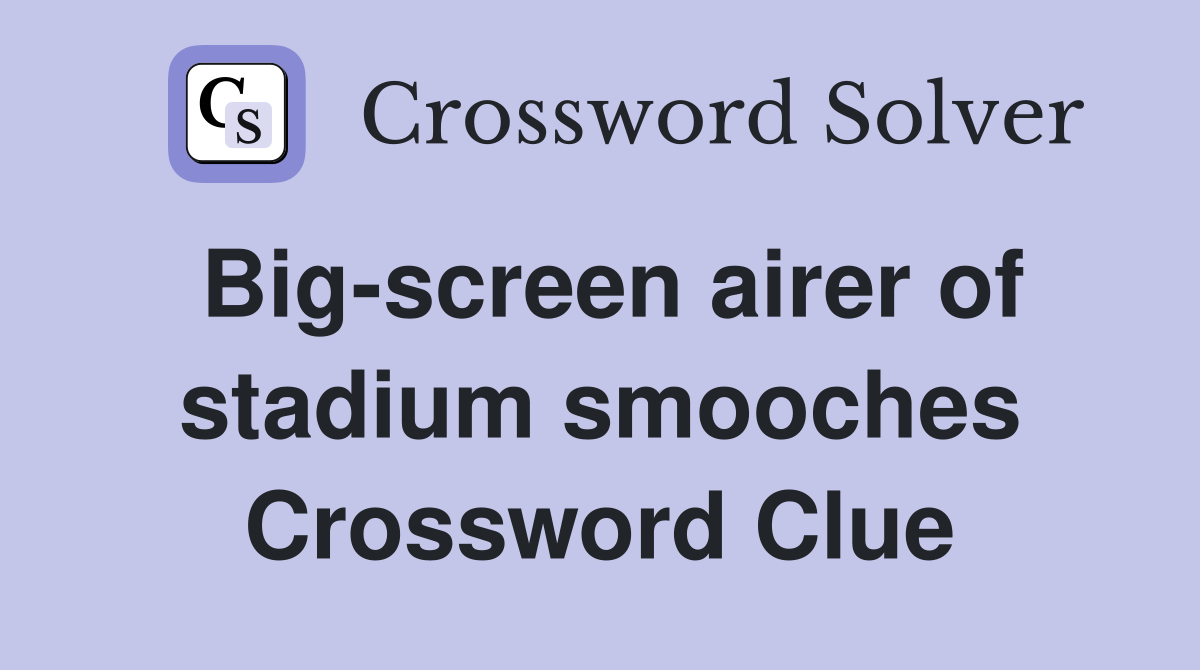 Big-screen airer of stadium smooches Crossword Clue