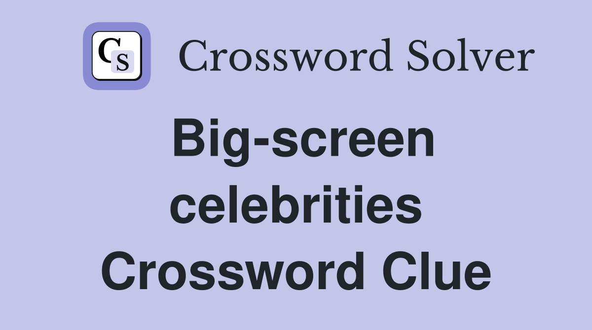 Big-screen celebrities Crossword Clue