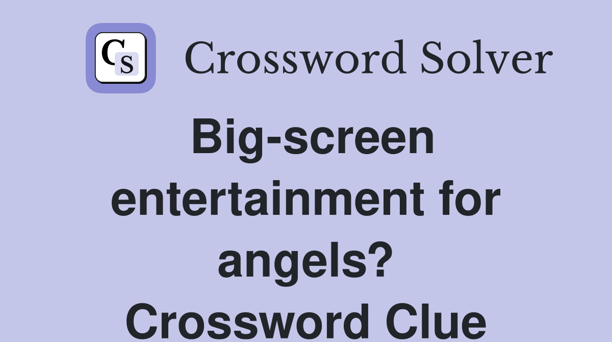 Big-screen entertainment for angels? Crossword Clue