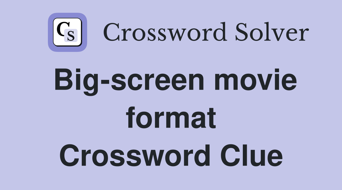 Big screen movie format Crossword Clue Answers Crossword Solver