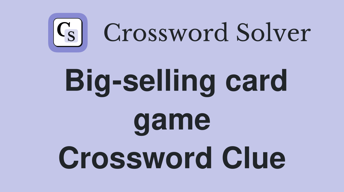 Big-selling card game Crossword Clue