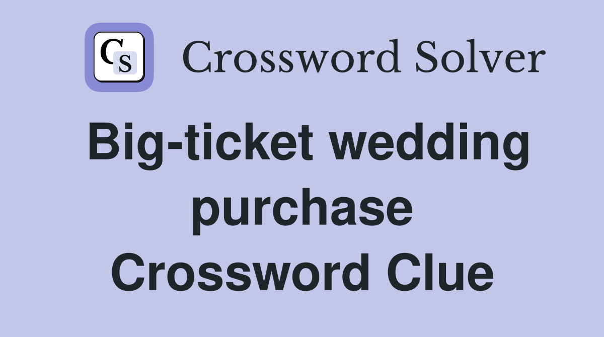 Big-ticket wedding purchase Crossword Clue