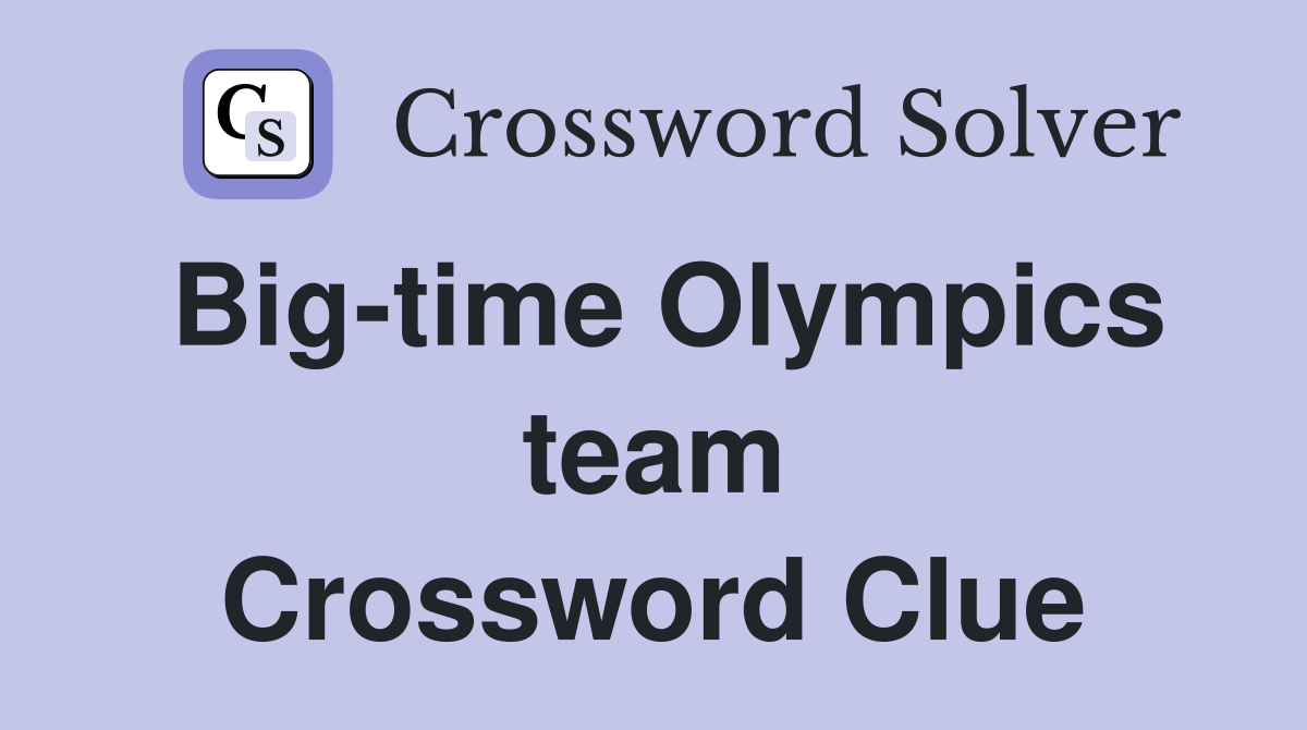Big-time Olympics team Crossword Clue